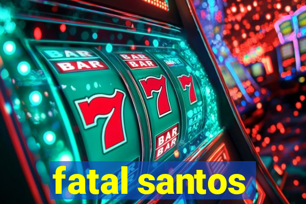 fatal santos
