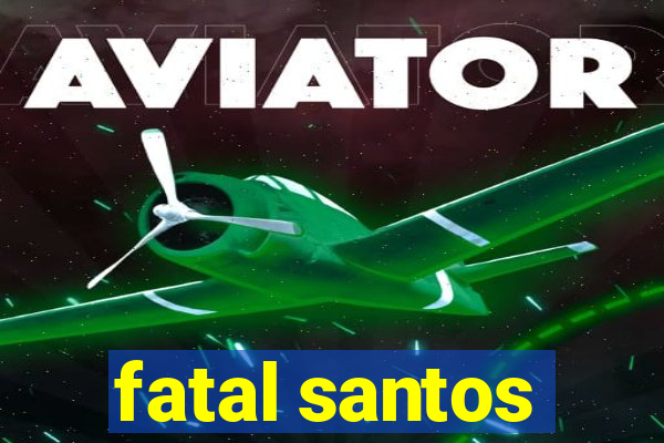 fatal santos