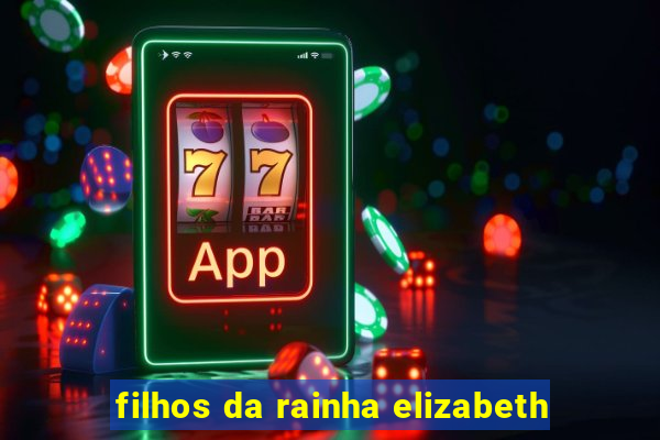 filhos da rainha elizabeth