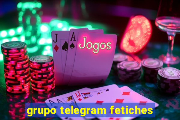 grupo telegram fetiches