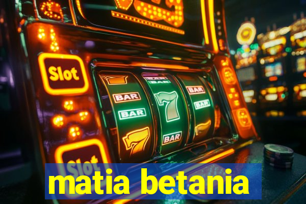 matia betania