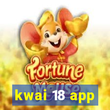 kwai 18 app