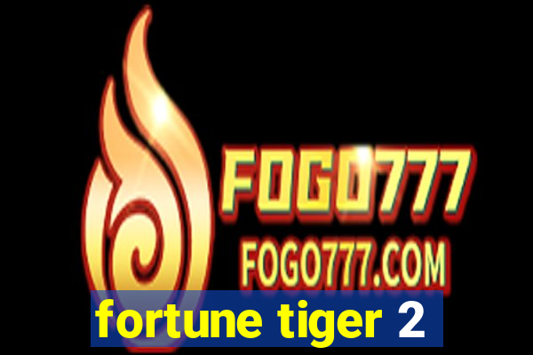 fortune tiger 2