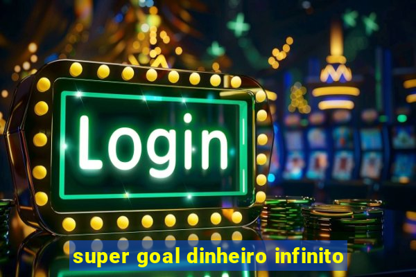 super goal dinheiro infinito
