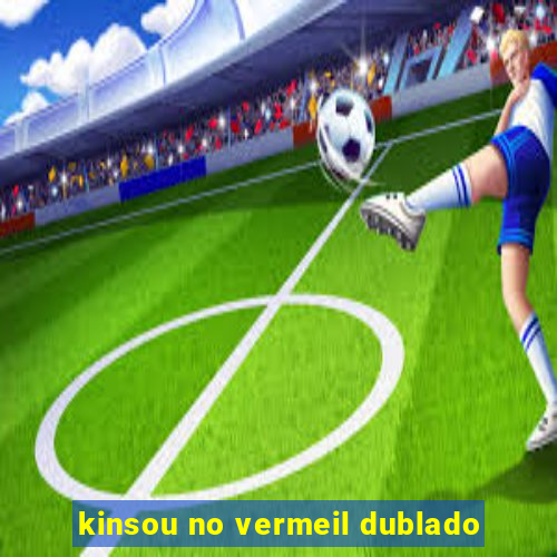 kinsou no vermeil dublado