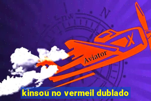 kinsou no vermeil dublado