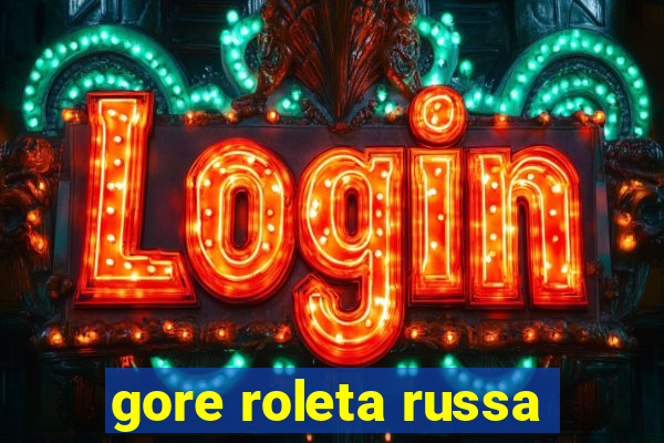 gore roleta russa