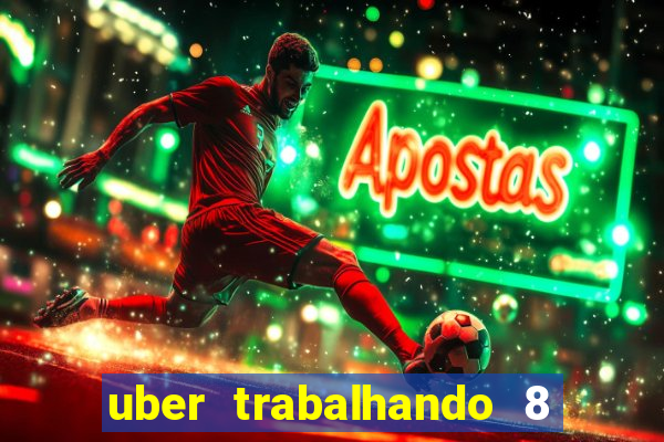 uber trabalhando 8 horas por dia