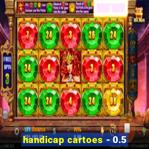 handicap cartoes - 0.5
