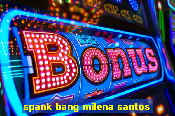 spank bang milena santos