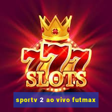 sportv 2 ao vivo futmax