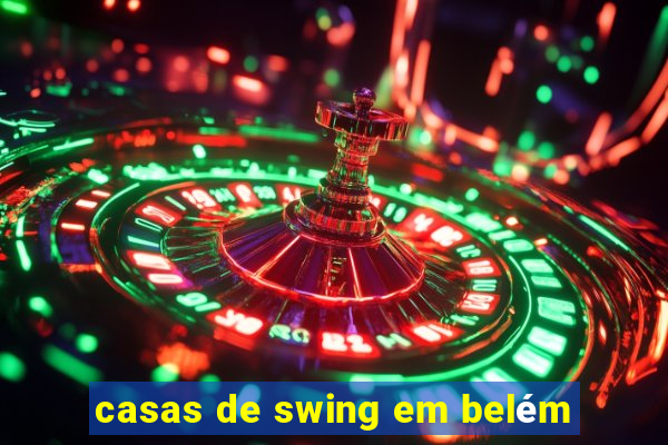casas de swing em belém