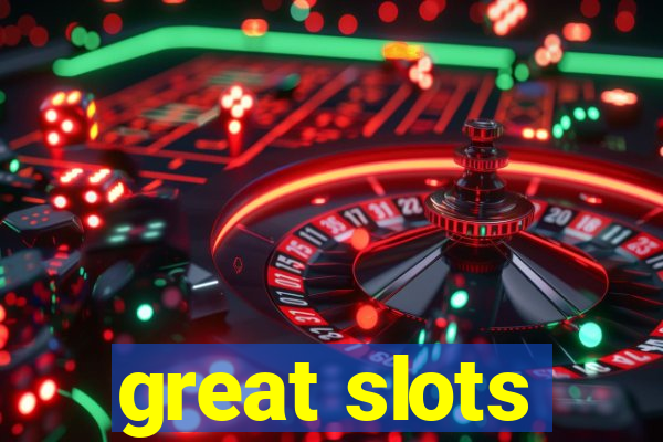 great slots