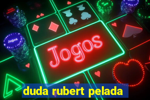 duda rubert pelada