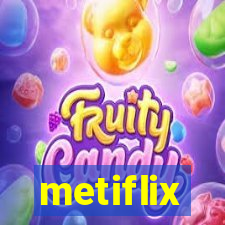 metiflix