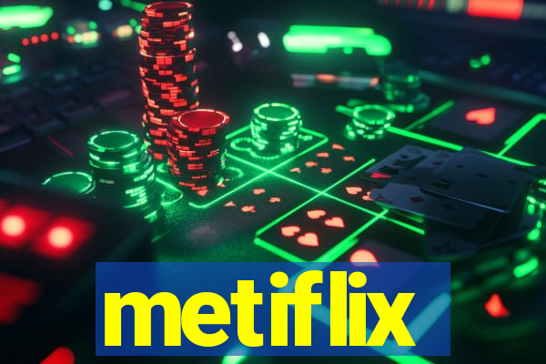 metiflix