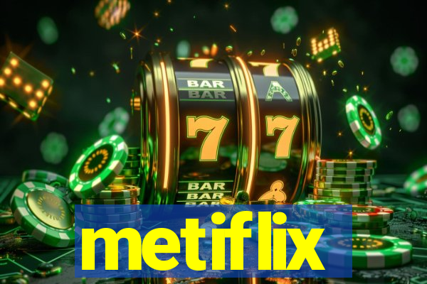 metiflix