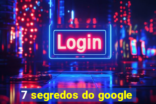 7 segredos do google