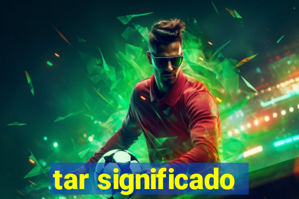tar significado