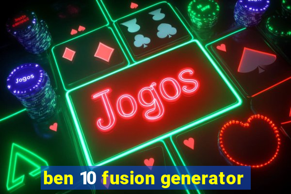 ben 10 fusion generator