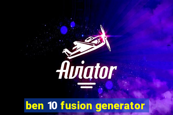 ben 10 fusion generator