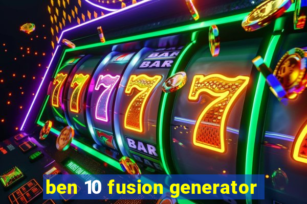 ben 10 fusion generator