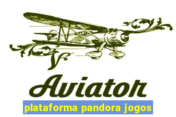 plataforma pandora jogos