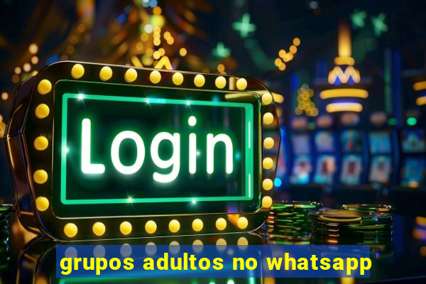 grupos adultos no whatsapp