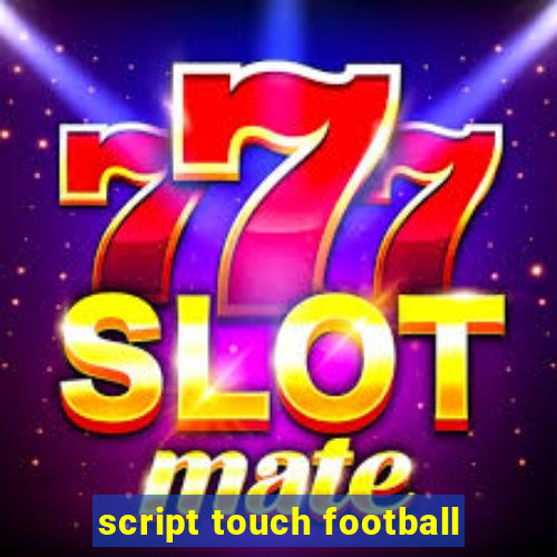 script touch football
