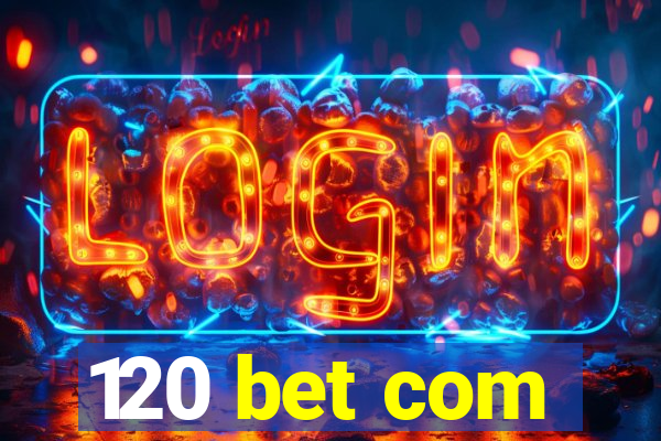 120 bet com