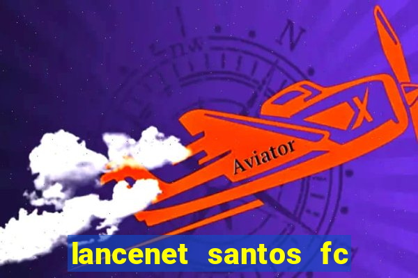 lancenet santos fc ultimas noticias