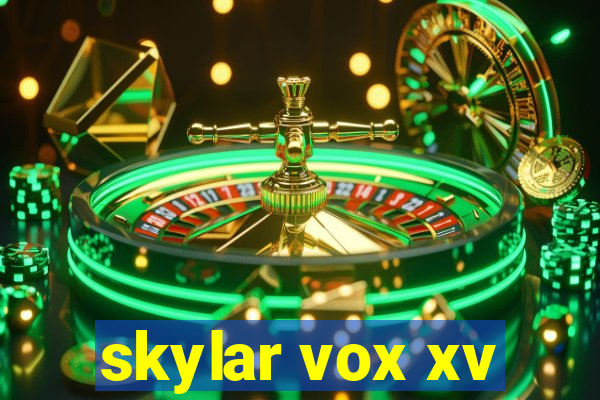 skylar vox xv