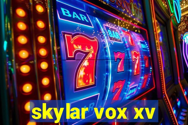 skylar vox xv