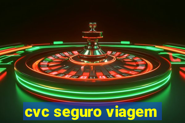 cvc seguro viagem