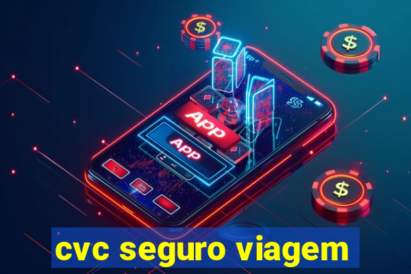 cvc seguro viagem