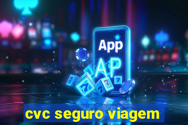 cvc seguro viagem