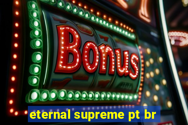 eternal supreme pt br