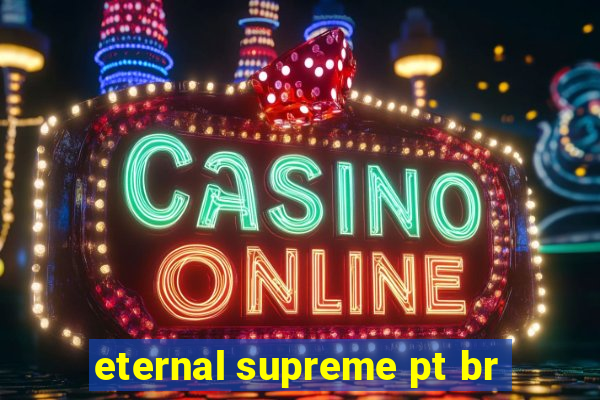eternal supreme pt br