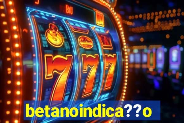 betanoindica??o