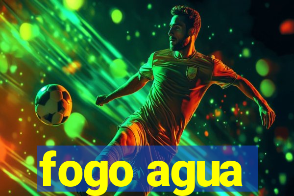 fogo agua