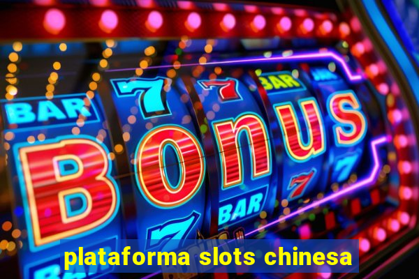 plataforma slots chinesa