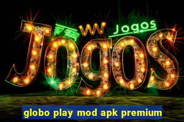 globo play mod apk premium