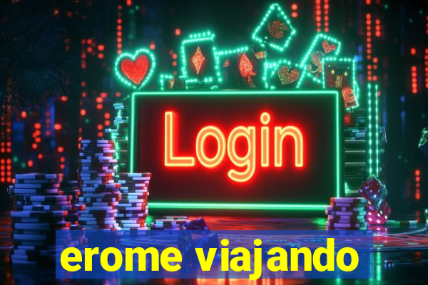 erome viajando