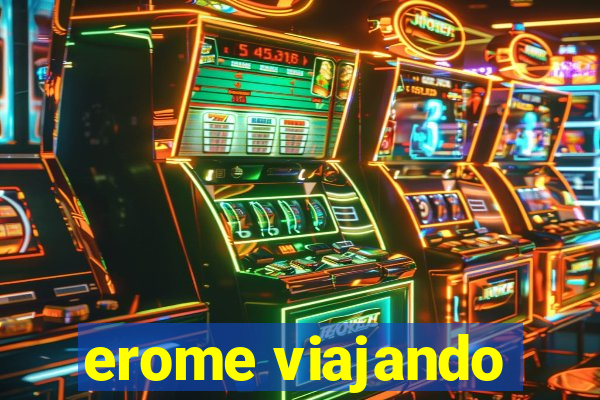 erome viajando