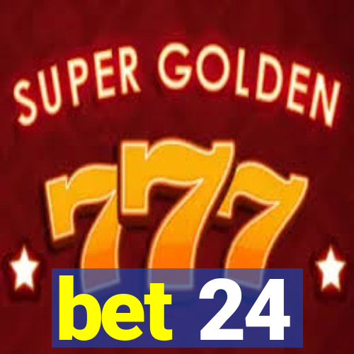 bet 24