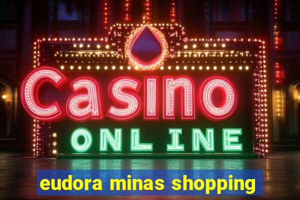 eudora minas shopping