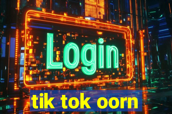 tik tok oorn