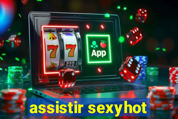 assistir sexyhot