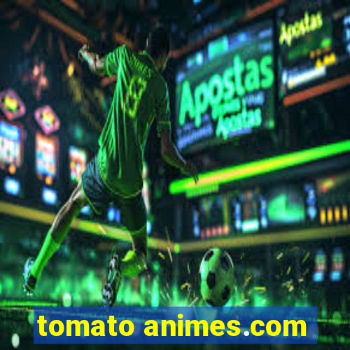 tomato animes.com