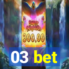 03 bet